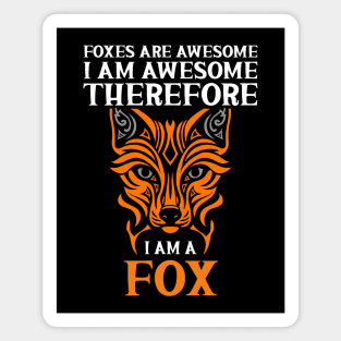 Foxes Are Awesome I Am Awesome Therefore I Am a Fox Magnet